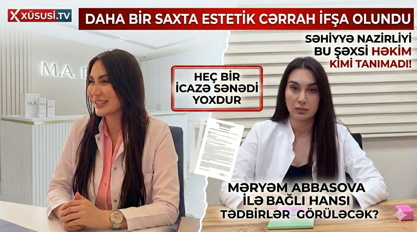 Məryəm Abbasova “estetik cərrah” adı ilə ifşa olundu: Lisenziyasız fəaliyyət iddiası